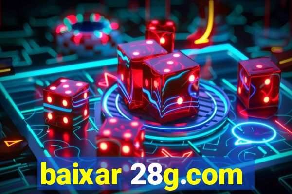 baixar 28g.com